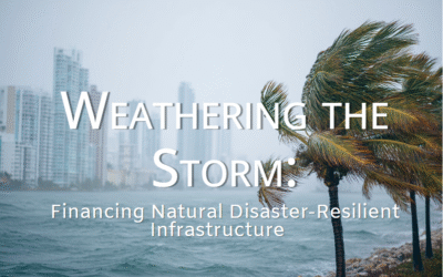 Weathering the Storm: Financing Natural Disaster-Resilient Infrastructure