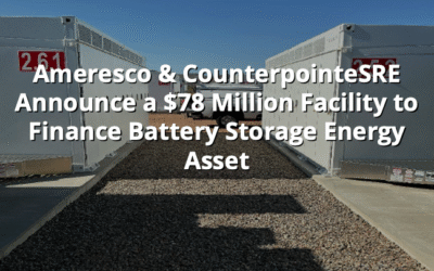Ameresco & CounterpointeSRE Announce a $78 Million Facility to Finance Battery Storage Energy Asset